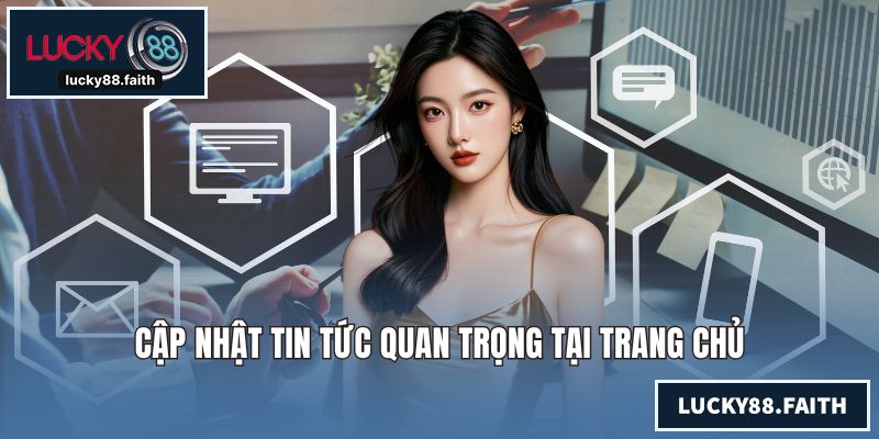 Quyền Riêng Tư LUCKY88 Mang Lại Sự An Tâm Cho Khách Hàng Cập nhật tin tức quan trọng tại trang chủ