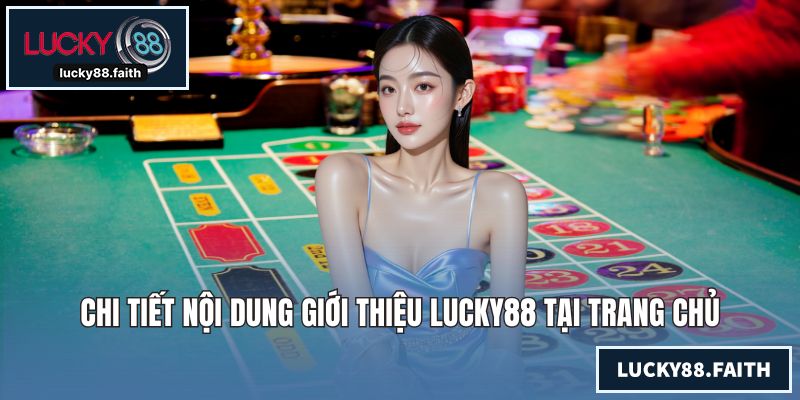 Chi tiết nội dung giới thiệu LUCKY88 tại trang chủ