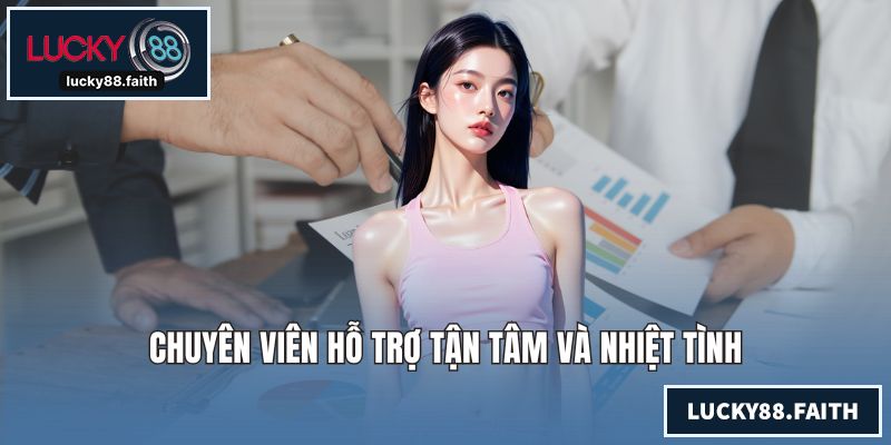 Chuyên viên hỗ trợ tận tâm và nhiệt tình