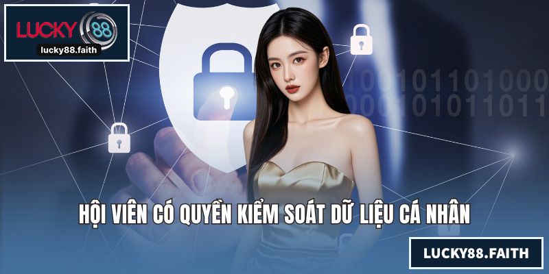 Hội viên có quyền kiểm soát dữ liệu cá nhân