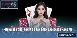 Hướng Dẫn Chơi Poker Cơ Bản Dành Cho Khách Hàng Mới Bắt Đầu