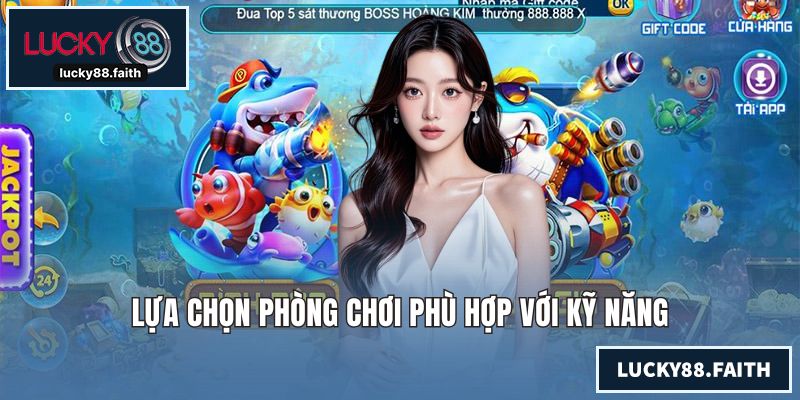 Bắn Cá Ăn Tiền - Game Trực Tuyến Hấp Dẫn Dành Cho Mọi Người Lựa chọn phòng chơi phù hợp với kỹ năng