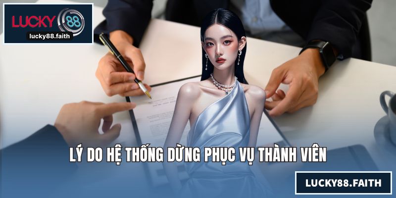 Điều Khoản Điều Kiện LUCKY88 - Chính Sách Cập Nhật Chi Tiết Lý do hệ thống dừng phục vụ thành viên