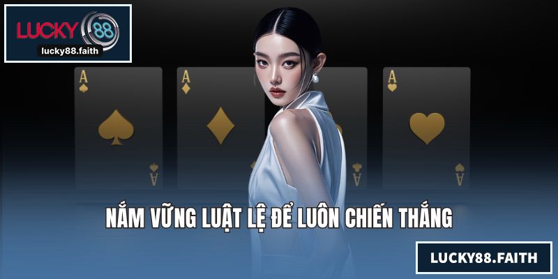Nắm vững luật lệ để luôn chiến thắng