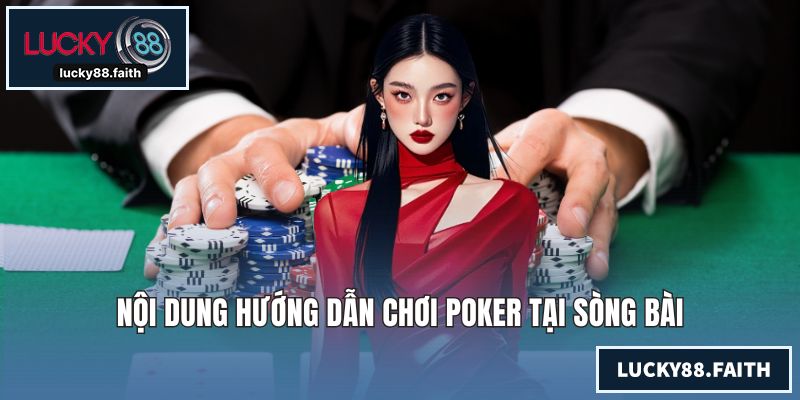 Hướng Dẫn Chơi Poker Cơ Bản Dành Cho Khách Hàng Mới Bắt Đầu Nội dung hướng dẫn chơi poker tại sòng bài