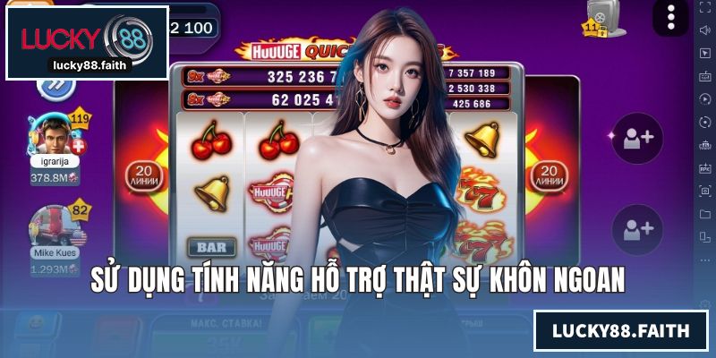 Sử dụng tính năng hỗ trợ thật sự khôn ngoan