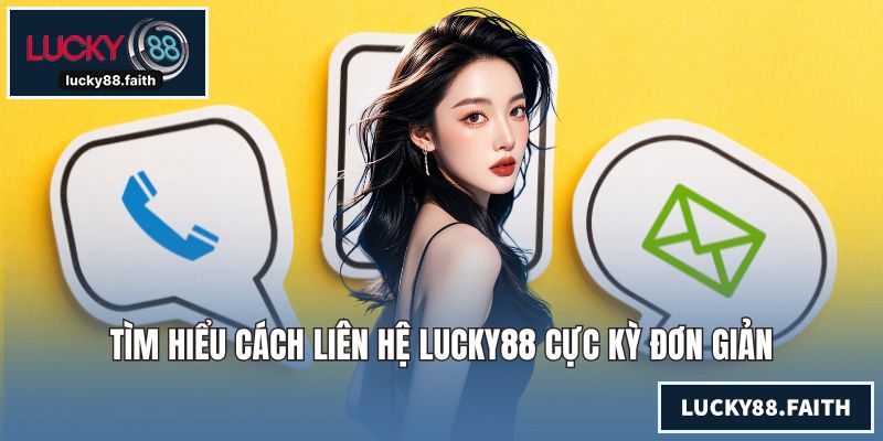 Tìm hiểu cách liên hệ LUCKY88 cực kỳ đơn giản