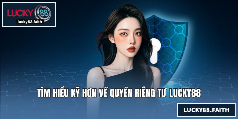 Quyền Riêng Tư LUCKY88 Mang Lại Sự An Tâm Cho Khách Hàng Tìm hiểu kỹ hơn về quyền riêng tư LUCKY88