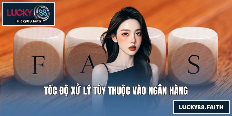 Tốc độ xử lý tùy thuộc vào ngân hàng