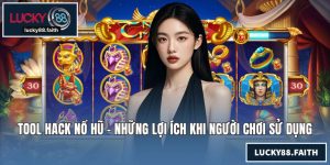 Tool Hack Nổ Hũ - Những Lợi Ích Khi Người Chơi Sử Dụng