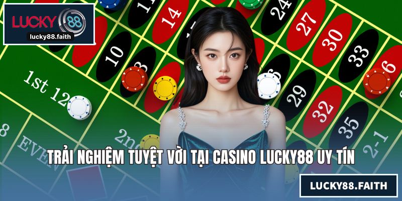 Trải nghiệm tuyệt vời tại casino LUCKY88 uy tín