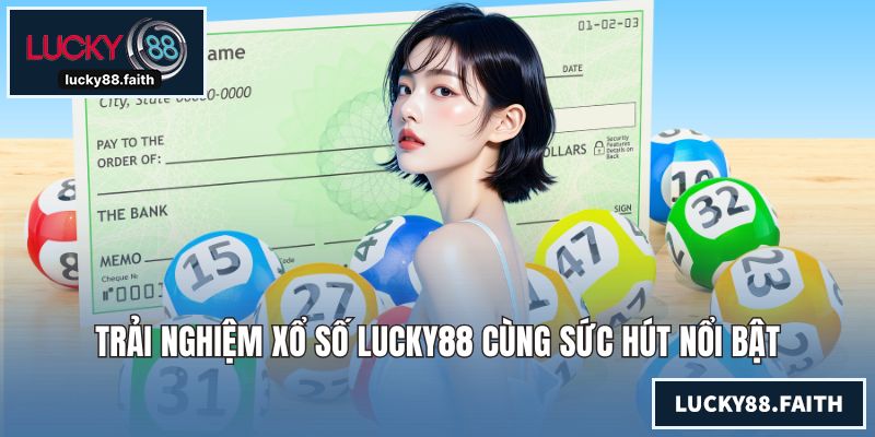 Trải nghiệm xổ số LUCKY88 cùng sức hút nổi bật