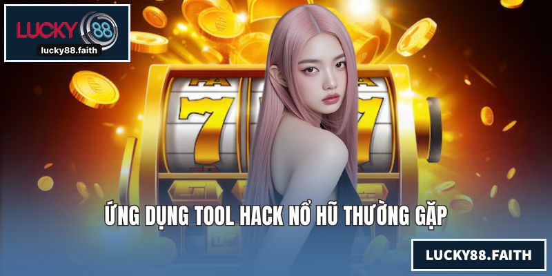 Ứng dụng tool hack nổ hũ thường gặp